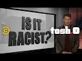 The Is it Racist Focus Group Returns - Tosh 0