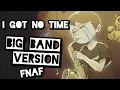 Lagu I Got No Time (FNAF 4 Song) Big Band Remix