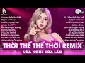 Download Lagu Thời Thế Thế Thời Remix ♫ BXH Nhạc Trẻ EDM Hot Trend TRIỆU VIEW ♫ Top 15 Bản EDM TikTok Hay Nhất