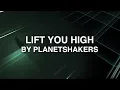 Lift You High - Planetshakers (Lyrics)