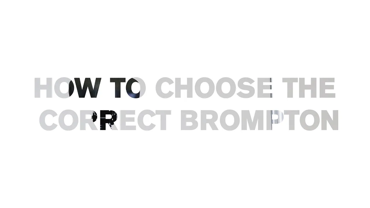 How To Choose The Correct Brompton For You