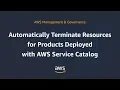 Automatically Terminate Resources for Products Deployed with AWS Service Catalog