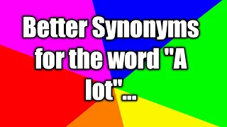 Better synonyms for the word A lot