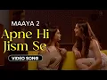 Download Lagu Apne Hi Jism Se - Video Song | Maaya 2 | Director's Cut | Leena Jumani | Priyal Gor | Vikram Bhatt