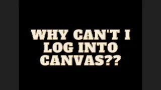 Why can t I log into Canvas