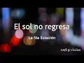 La 5a Estación - El sol no regresa (Letra)