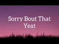 Download Lagu Yeat - Sorry Bout That (Lyrics) Sorry Bout That Sorry Bout That