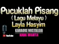 Download Lagu PUCUKLAH PISANG - Layla Hasyim [ KARAOKE MELAYU ] Nada Wanita