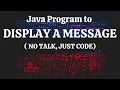 Java Program To Display a Message No talk just code