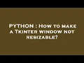 PYTHON How to make a Tkinter window not resizable