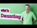 Daunting Definition of daunting