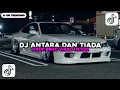 Download Lagu DJ ANTARA DAN TIADA - UTOPIA DROP BBHC VIRAL TIKTOK