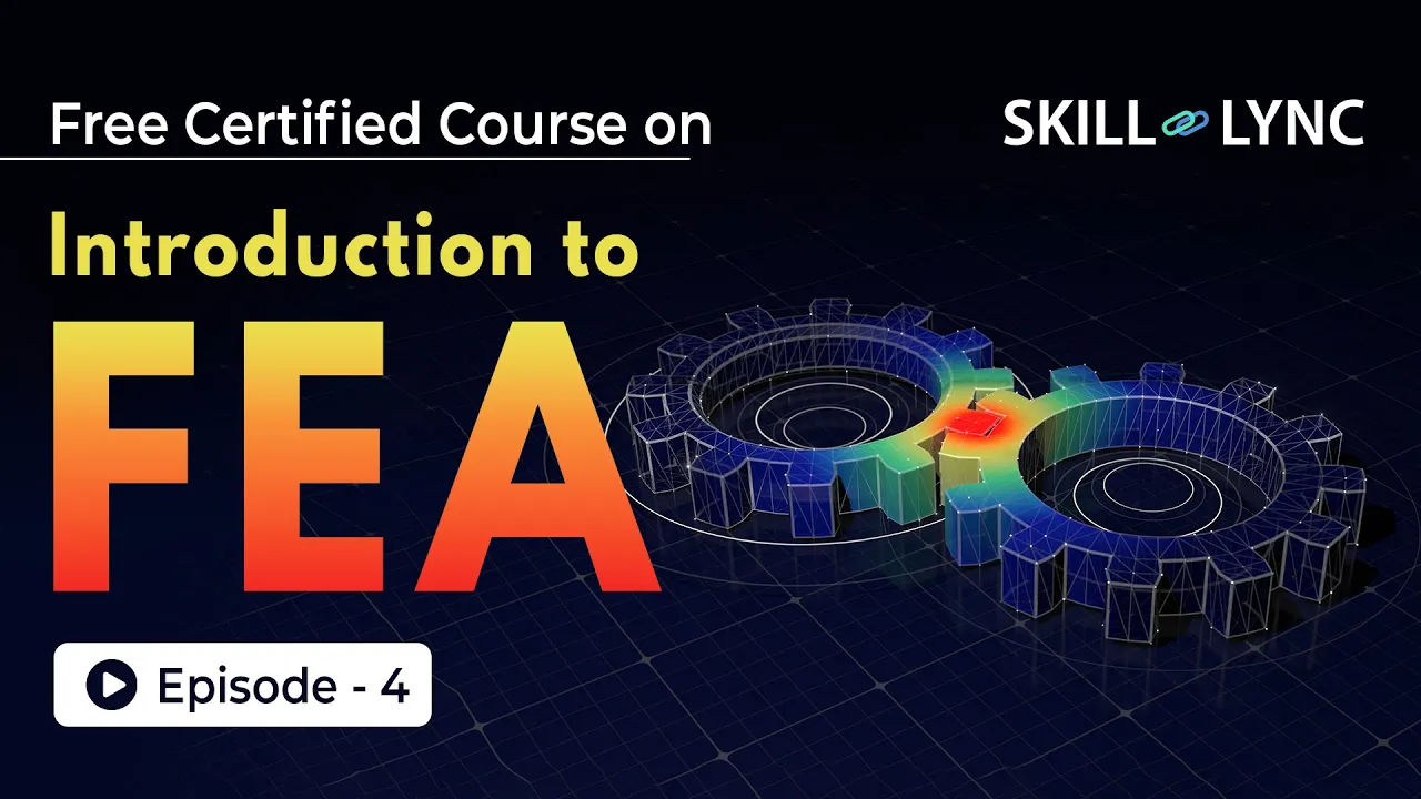 Introduction to Finite Element Analysis (FEA) | Beginner’s Guide Episode 4 | Skill-Lync
