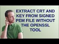 Security Extract CRT and KEY from signed PEM file without the openssl tool