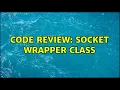 Code Review Socket wrapper class 4 Solutions