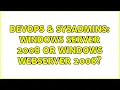 DevOps SysAdmins Windows server 2008 or windows WEBserver 2008 2 Solutions