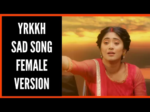 Download MP3 YRKKH Sad Song Female Version | Ep 152 S-66