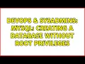 DevOps SysAdmins MySQL Creating a database without root privileges