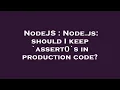 NodeJS Node js should I keep assert s in production code