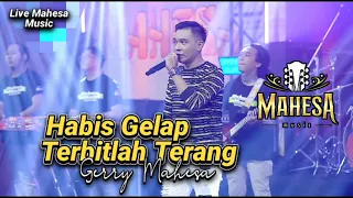HABIS GELAP TERBITLAH TERANG Gerry Mahesa // MAHESA MUSIC LIVE.. #dhehan_audio