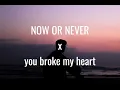Tkandz & CXSPER, kobzx2z & Myla - NOW OR NEVER x you broke my heart mashup