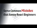Some common Mistakes that Annoy ReactJs Beginners