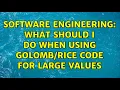 Software Engineering What should I do when using code for large values 2 Solutions