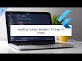 Building Custom Widgets - 25 Days Of Flutter