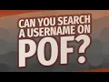 Can you search a username on POF
