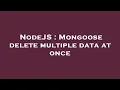 NodeJS Mongoose delete multiple data at once