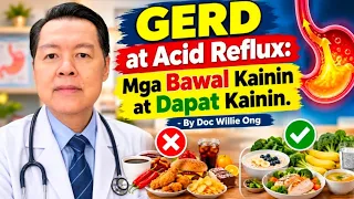 GERD at Acid Reflux: Mga Bawal Kainin at Dapat Kainin. - By Doc Willie Ong
