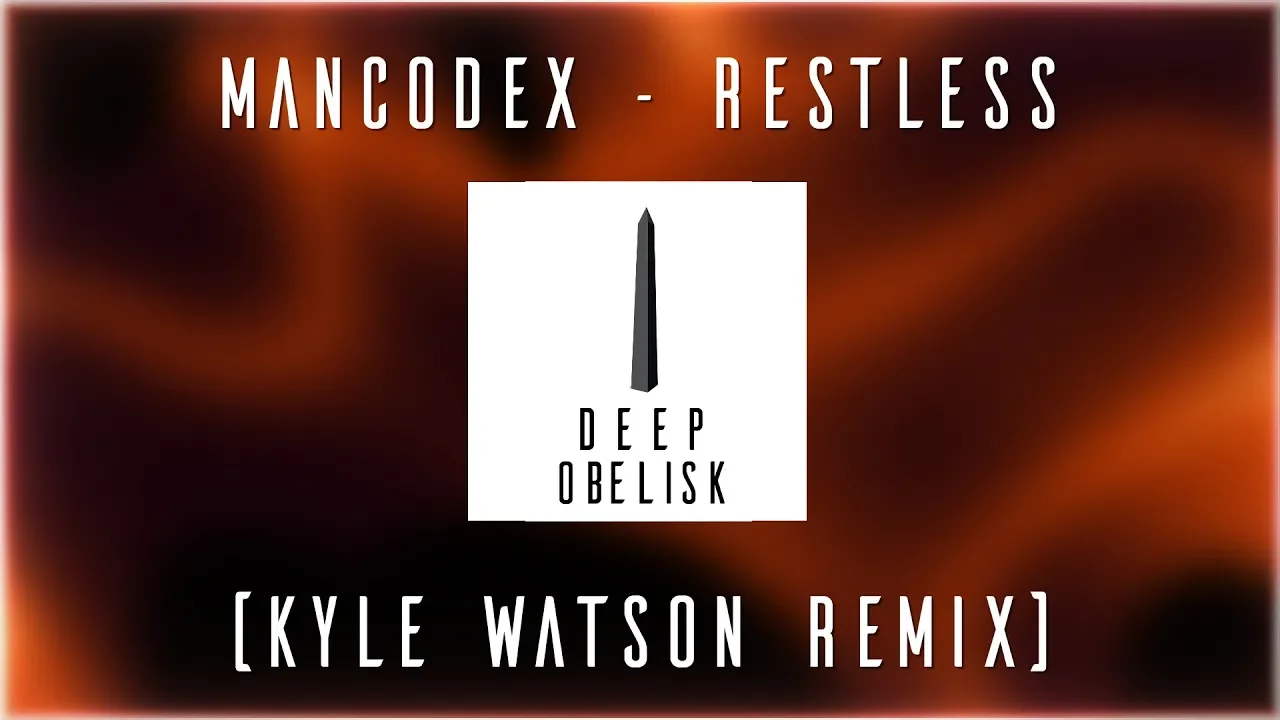 Mancodex - Restless (Kyle Watson Remix)
