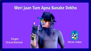 meri jaan tum apna banake dekho vinod rathod music video