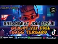 Download Lagu BREAKBEAT JDM STYLE || GENJOT V27 REMIX ‼️ TERBARU FULL BASS