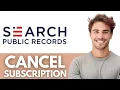 How To Cancel Search Public Records Subscription - Quick Easy Guide