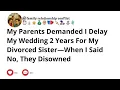 Download Lagu My Parents Demanded I Delay My Wedding 2 Years For My Divorced Sister—When I Said No, They Disowned