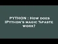 PYTHON How does IPython s magic paste work