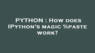 PYTHON How does IPython s magic paste work