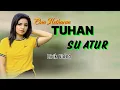 Download Lagu TUHAN SU ATUR - Ona Hetharua ( LIRIK VIDEO ) | LAGU AMBON TERPOPULER \u0026 TRENDING 2025 | ENAK DIDENAGR
