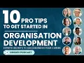 10 Pro Tips to Get Started in Organization Development Design OrgDev Podcast OD Careers
