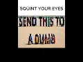 Squint your eyes