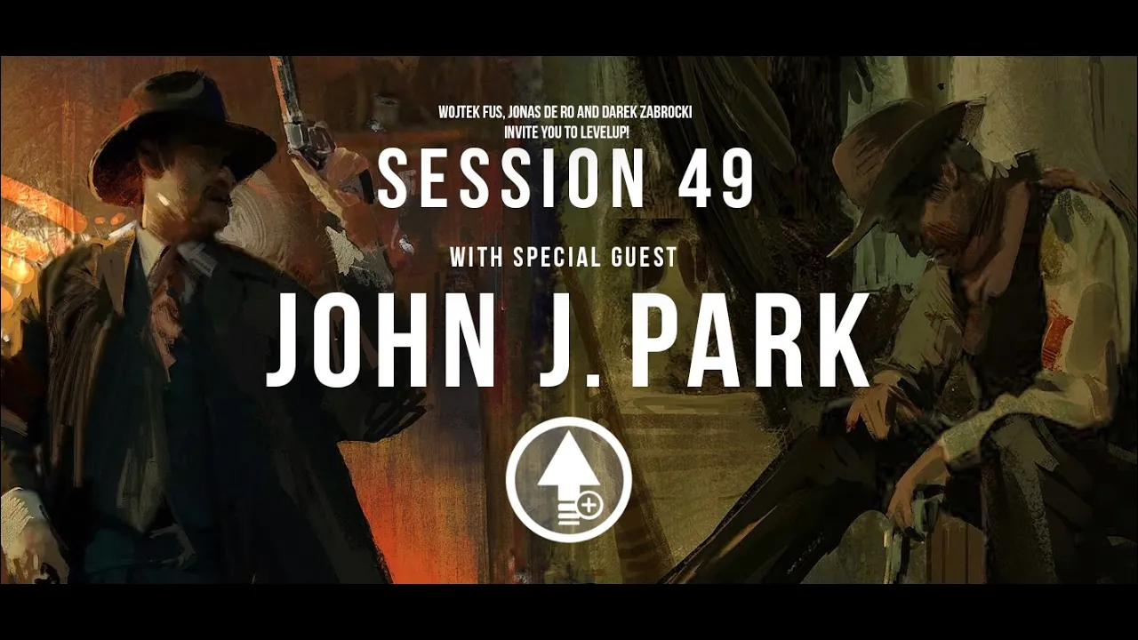 Level Up! Session 49 with JOHN J. PARK
