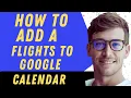 How To Add Flights To Google Calendar - Full Guide