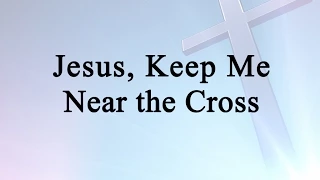 jesus keep me near the cross hymn charts with lyrics contemporary 