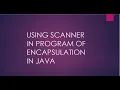using scanner in program of encapsulation in java