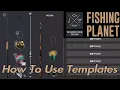 How To Use Templates - Fishing Planet Guide