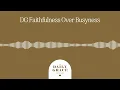 Download Lagu Faithfulness Over Busyness