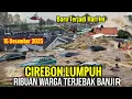 Lagu JABAR GEMPAR 15/12/2025! SEKARANG TANGGUL JEBOL \u0026 BANJIR BESAR CIREBON HARI INI,BANJIR CIREBON BARAT