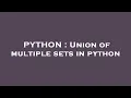 PYTHON Union of multiple sets in python