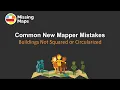 Common New Mapper Mistakes Buildings not Squared or Circularized